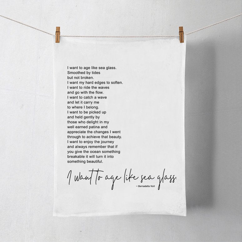 I Want To Age Like Seaglass Flour Sack Tea Towel